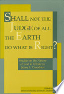 Shall not the judge of all the earth do what is right? studies on the nature of God in tribute to James L. Crenshaw / edited by David Penchansky and Paul L. Redditt.