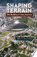 Shaping terrain : city building in Latin America / edited by René Davids.