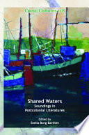 Shared waters : soundings in postcolonial literatures / edited by Stella Borg Barthet.