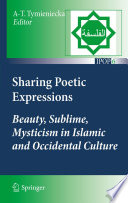 Sharing poetic expressions : beauty, sublime, mysticism in Islamic and Occidental culture / edited by Anna-Teresa Tymieniecka.