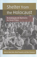 Shelter from the Holocaust Rethinking Jewish Survival in the Soviet Union /