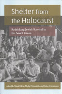 Shelter from the Holocaust Rethinking Jewish Survival in the Soviet Union / Mark Edele, Atina Grossman, Sheila Fitzpatrick.