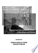 Shifting positionalities : the local and international geo-politics of surveillance and policing /