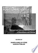 Shifting positionalities : the local and international geo-politics of surveillance and policing / edited by María Amelia Viteri and Aaron Tobler.