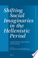 Shifting social imaginaries in the Hellenistic period : narrations, practices, and images / edited by Eftychia Stavrianopoulou.