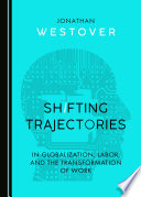 Shifting trajectories in globalization, labor, and the transformation of work.