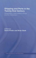 Shipping and ports in the twenty-first century : globalisation, technological change and the environment / edited by David Pinder and Brian Slack.