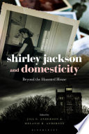 Shirley Jackson and domesticity : beyond the haunted house /