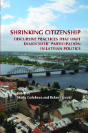 Shrinking citizenship : discursive practices that limit democratic participation in Latvian politics /