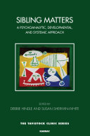 Sibling matters : a psychoanalytic, developmental and systemic approach /