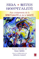 Sida, rites, hospitalité : aux croisements de la spiritualité et de la santé / sous la direction de Guy Jobin ; avec la collaboration de Johanne Lessard.