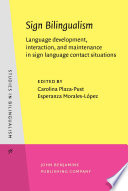 Sign bilingualism : language development, interaction, and maintenance in sign language contact situations / edited by Carolina Plaza-Pust, Esperanza Morales-López.