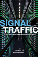 Signal traffic : critical studies of media infrastructures / edited by Lisa Parks and Nicole Starosielski.