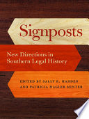 Signposts : new directions in Southern legal history / edited by Sally E. Hadden and Patricia Hagler Minter.