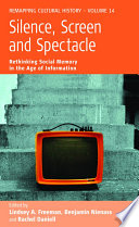 Silence, screen, and spectacle : rethinking social memory in the age of information and new media /