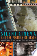 Silent cinema and the politics of space / edited by Jennifer M. Bean, Anupama Kapse, and Laura Horak.