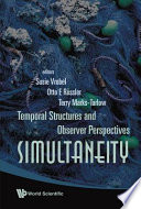 Simultaneity : temporal structures and observer perspectives / editors, Susie Vrobel, Otto E. Rössler, Terry Marks-Tarlow.