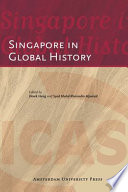 Singapore in global history / edited by Derek Heng and Syed Muhd Khairudin Aljunied.