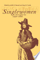 Singlewomen in the European past, 1250-1800 edited by Judith M. Bennett and Amy M. Froide.