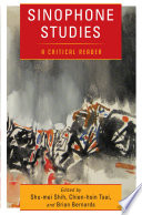 Sinophone studies : a critical reader / edited by Shu-mei Shih, Chien-hsin Tsai, and Brian Bernards.