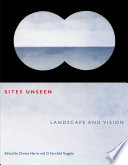 Sites unseen : landscape and vision / edited by Dianne Harris and D. Fairchild Ruggles.