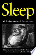 Sleep : multi-professional perspectives / edited by Andrew Green and Alex Westcombe with Ved Varma ; foreword by David Nutt.