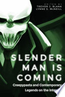 Slender Man is coming : creepypasta and contemporary legends on the Internet /