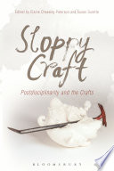 Sloppy craft : postdisciplinarity and the crafts /