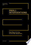 Small interventions : new ways of living in post-war modernism /