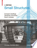 Small structures : compact dwellings, temporary structures, room modules /