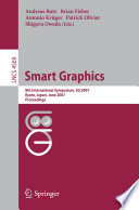 Smart graphics : 8th international symposium, SG 2007, Kyoto, Japan, June 25-27, 2007 : proceedings /