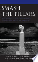 Smash the pillars : decoloniality and the imaginary of color in the Dutch Kingdom /