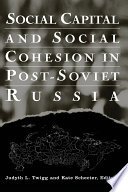 Social capital and social cohesion in post-Soviet Russia /