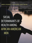 Social determinants of health among African American men Henrie M. Treadwell, Clare Xanthos, Kisha B. Holden, editors.
