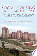 Social housing in the Middle East : architecture, urban development, and transnational modernity /