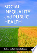 Social inequality and public health edited by Salvatore Babones.