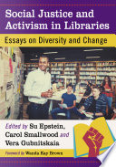 Social justice and activism in libraries : essays on diversity and change /