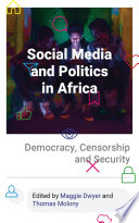 Social media and politics in Africa : democracy, censorship and security /