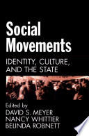 Social movements : identity, culture, and the state / edited by David S. Meyer, Nancy Whittier, & Belinda Robnett.