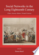 Social networks in the long eighteenth century : clubs, literary salons, textual coteries / edited by Ileana Baird.