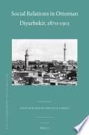 Social relations in Ottoman Diyarbekir, 1870-1915 edited by Joost Jongerden and Jelle Verheij.
