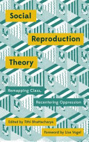 Social reproduction theory : remapping class, recentering oppression /