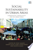 Social sustainability in urban areas : communities, connectivity and the urban fabric / edited by Tony Manzi [and others].