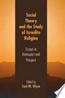 Social theory and the study of Israelite religion essays in retrospect and prospect /