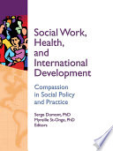 Social work, health, and international development : compassion in social policy and practice /