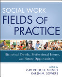 Social work fields of practice historical trends, professional issues, and future opportunities /