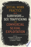 Social work practice with survivors of sex trafficking and commercial sexual exploitation / edited by Andrea J. Nichols, Tonya Edmond, and Erin C. Heil.