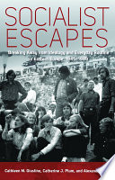 Socialist Escapes : Breaking Away from Ideology and Everyday Routine in Eastern Europe, 1945-1989.