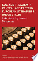 Socialist realism in Central and Eastern European literatures under Stalin : institutions, dynamics, discourses / edited by Evgeny Dobrenko, Natalia Jonsson-Skradol.
