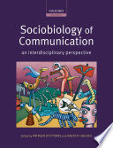 Sociobiology of communication : an interdisciplinary perspective /